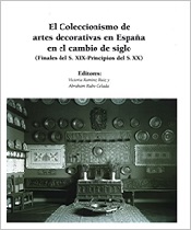 El coleccionismo de artes decorativas en España en el cambio de siglo (finales del S.XIX-principios del S.XX). Tomos I y II.